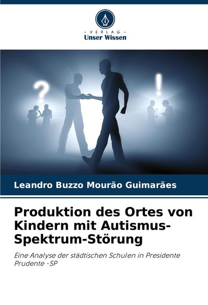 Produktion des Ortes von Kindern mit Autismus-Spektrum-Störung, Taschenbuch von Leandro Buzzo Mourão Guimarães, Verlag Unser Wissen, 9786207800407