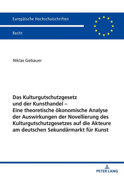 Das Kulturgutschutzgesetz und der Kunsthandel – Eine theoretische ökonomische Analyse der Auswirkungen der Novellierung des Kulturgutschutzgesetzes