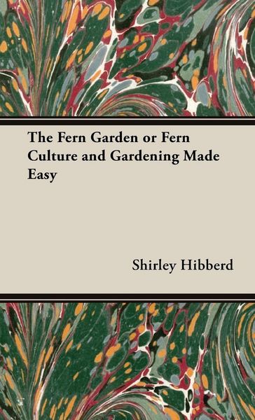 Produktbild: The Fern Garden or Fern Culture and Gardening Made Easy