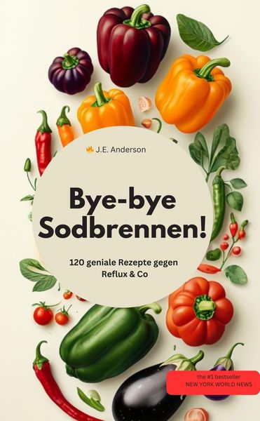 Produktbild: Bye-bye Sodbrennen! 120 geniale Rezepte gegen Reflux & Co