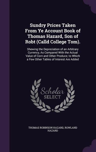 Produktbild: Sundry Prices Taken From Ye Account Book of Thomas Hazard, Son of Robt (Calld College Tom).