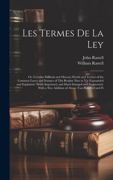 Produktbild: Les Termes De La Ley: Or, Certaine Difficult and Obscure Words and Termes of the Common Lawes and Statutes of This Realme Now in Vse Expound