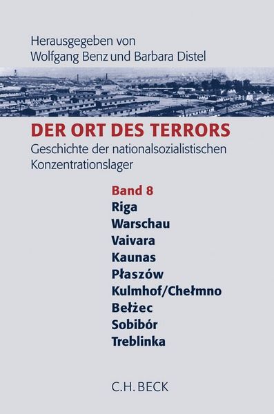 Produktbild: Der Ort des Terrors. Geschichte der nationalsozialistischen Konzentrationslager Band. 8: Riga-Kaiserwald, Warschau, Vaivara, Kauen (Kaunas), Plasz&oacute;w, Kulmhof/Chelmno, Belz&eacute;c, Sobib&oacute;r, Treblinka.