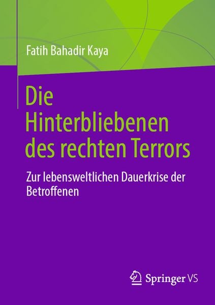 Die Hinterbliebenen des rechten Terrors, Taschenbuch von Fatih Bahadir Kaya, Springer Fachmedien Wiesbaden GmbH, 9783658445157