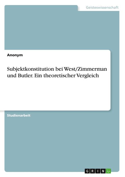 Subjektkonstitution bei West/Zimmerman und Butler. Ein theoretischer Vergleich, Taschenbuch von , GRIN, 9783346696984