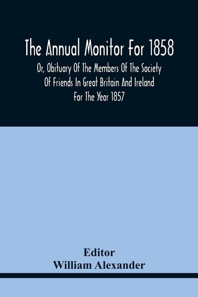 Produktbild: The Annual Monitor For 1858 Or, Obituary Of The Members Of The Society Of Friends In Great Britain And Ireland For The Year 1857