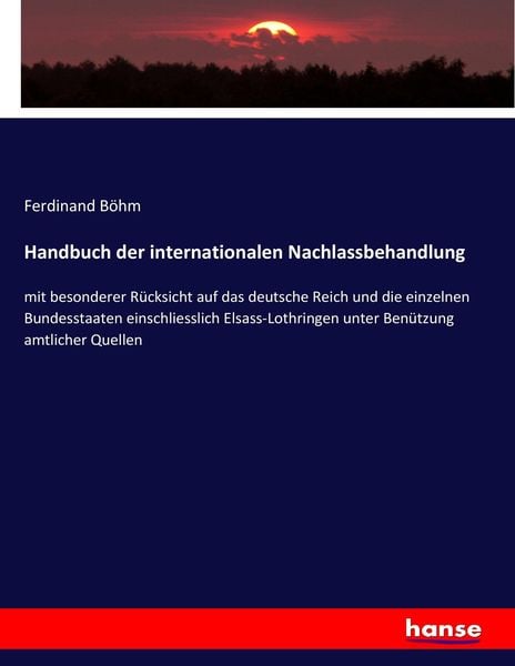 Handbuch der internationalen Nachlassbehandlung, Taschenbuch von Ferdinand Böhm, Hansebooks, 9783743466043