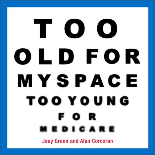 Produktbild: Too Old for Myspace, Too Young for Medicare