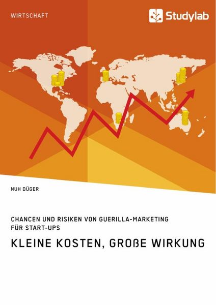 Produktbild: Kleine Kosten, gro&szlig;e Wirkung. Chancen und Risiken von Guerilla-Marketing f&uuml;r Start-Ups