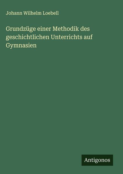 Produktbild: Grundz&uuml;ge einer Methodik des geschichtlichen Unterrichts auf Gymnasien
