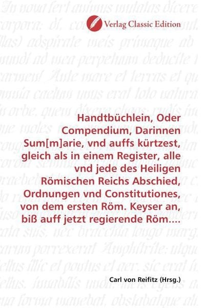 Produktbild: Handtb&uuml;chlein, Oder Compendium, Darinnen Sum[m]arie, vnd auffs k&uuml;rtzest, gleich als in einem Register, alle vnd jede des Heiligen R&ouml;mischen Reichs Abs