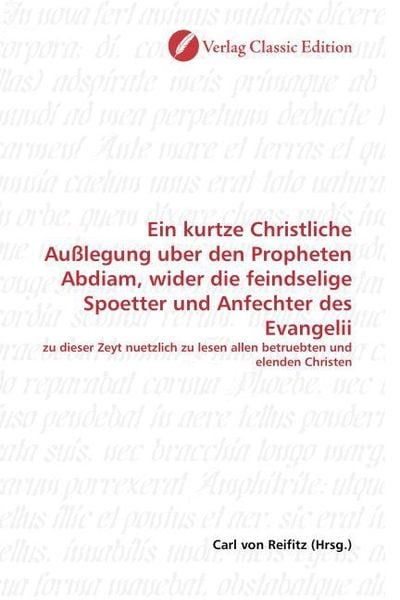 Produktbild: Ein kurtze Christliche Au&szlig;legung uber den Propheten Abdiam, wider die feindselige Spoetter und Anfechter des Evangelii