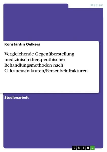 Vergleichende Gegenüberstellung medizinisch-therapeuthischer Behandlungsmethoden nach Calcaneusfrakturen/Fersenbeinfrakturen, Taschenbuch von