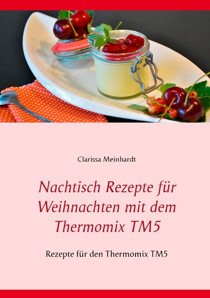 Produktbild: Nachtisch Rezepte f&uuml;r Weihnachten mit dem Thermomix TM5