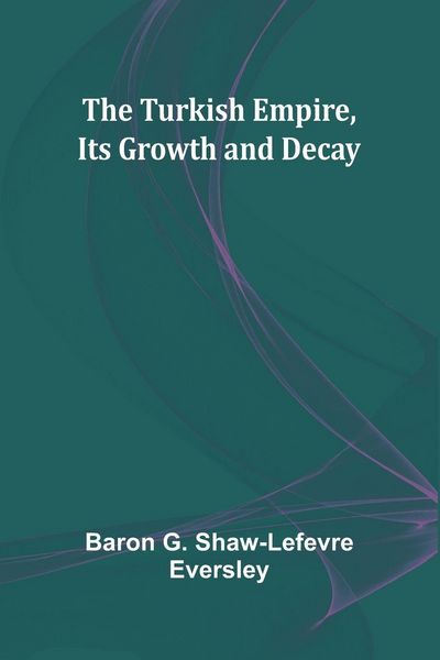 Produktbild: The Turkish Empire, Its Growth and Decay