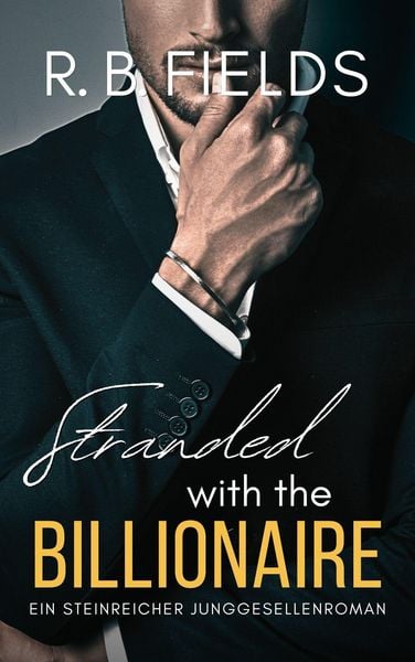 Produktbild: Stranded With the Billionaire: Ein Steinreicher Junggesellenroman (Buch 2)