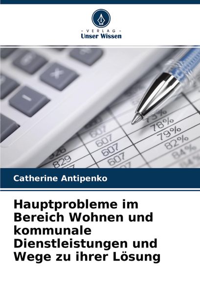 Hauptprobleme im Bereich Wohnen und kommunale Dienstleistungen und Wege zu ihrer Lösung, Taschenbuch von Catherine Antipenko, Verlag Unser Wissen,