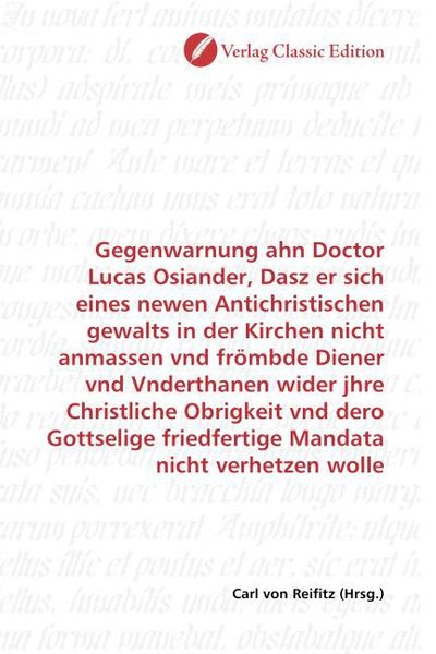 Produktbild: Gegenwarnung ahn Doctor Lucas Osiander, Dasz er sich eines newen Antichristischen gewalts in der Kirchen nicht anmassen vnd fr&ouml;mbde Diener vnd Vnderth
