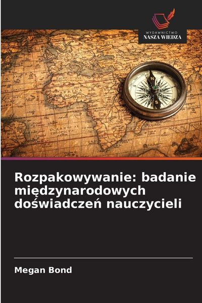 Produktbild: Rozpakowywanie: badanie mi&iquest;dzynarodowych do&iquest;wiadcze&iquest; nauczycieli