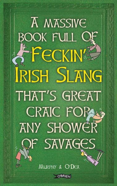 Produktbild: A Massive Book Full of FECKIN' IRISH SLANG that's Great Craic for Any Shower of Savages