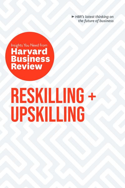 Produktbild: Reskilling and Upskilling: The Insights You Need from Harvard Business Review
