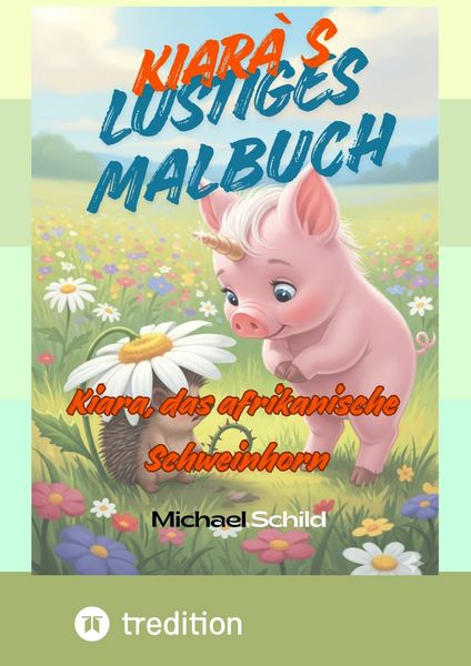 Kiara, das Afrikanische Schweinhonr- das Malbuch, Taschenbuch von Michael Schild, Tredition, 9783384738110