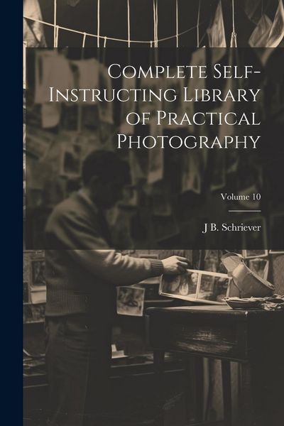 Produktbild: Complete Self-instructing Library of Practical Photography; Volume 10