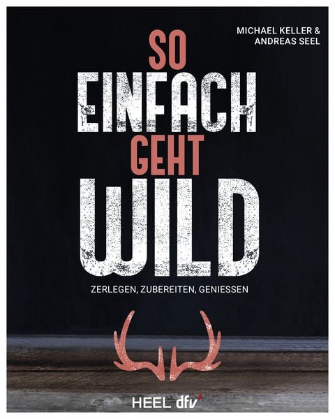 So einfach geht Wild, Gebundene Ausgabe von Keller , Andreas Seel, Heel, 9783758800016