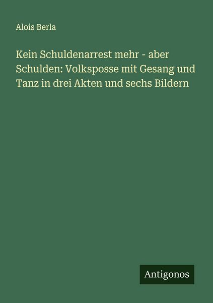 Produktbild: Kein Schuldenarrest mehr - aber Schulden: Volksposse mit Gesang und Tanz in drei Akten und sechs Bildern
