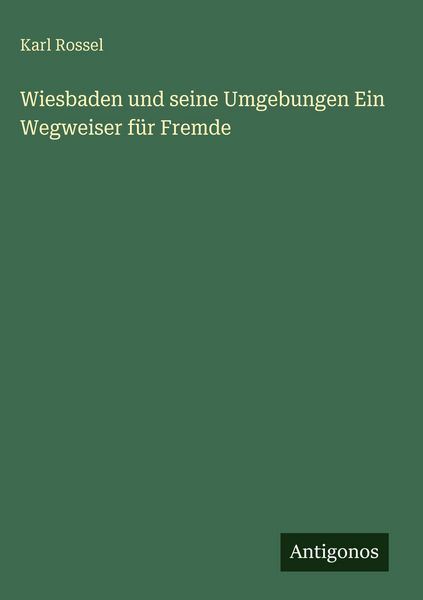 Produktbild: Wiesbaden und seine Umgebungen Ein Wegweiser f&uuml;r Fremde