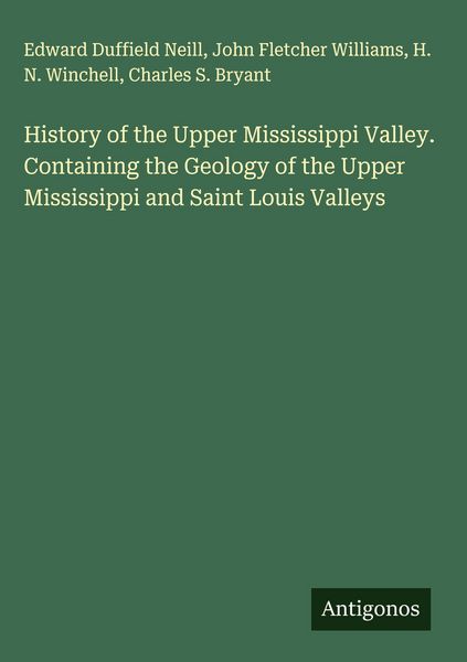 Produktbild: History of the Upper Mississippi Valley. Containing the Geology of the Upper Mississippi and Saint Louis Valleys