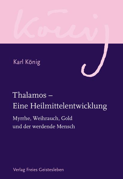 Thalamos – Eine Heilmittelentwicklung, Gebundene Ausgabe von Karl König, Freies Geistesleben, 9783772524264