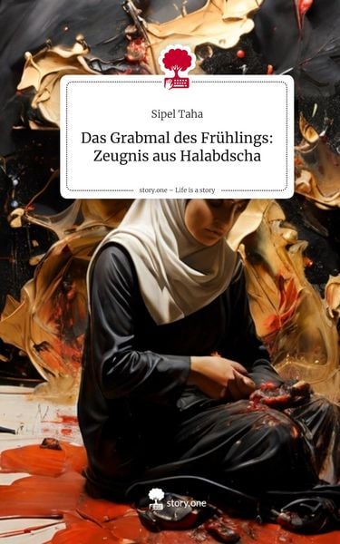Produktbild: Das Grabmal des Fr&uuml;hlings: Zeugnis aus Halabdscha. Life is a Story - story.one