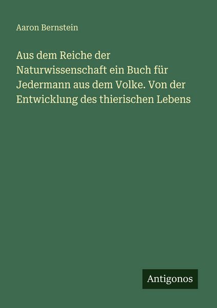 Produktbild: Aus dem Reiche der Naturwissenschaft ein Buch f&uuml;r Jedermann aus dem Volke. Von der Entwicklung des thierischen Lebens