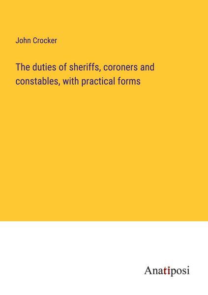 Produktbild: The duties of sheriffs, coroners and constables, with practical forms