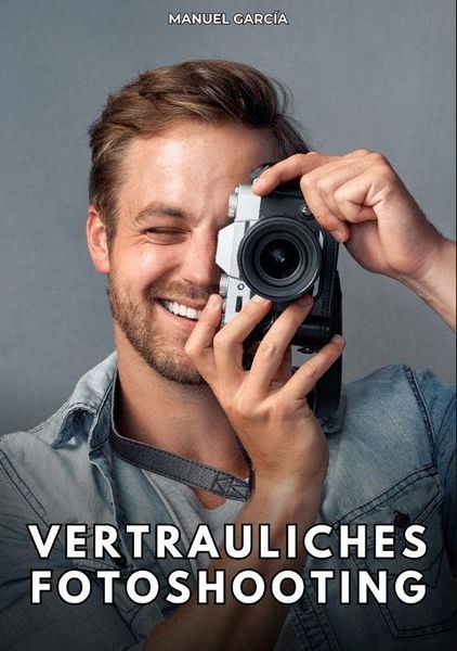Vertrauliches Fotoshooting, Taschenbuch von Manuel García, Tredition, 9783384801098