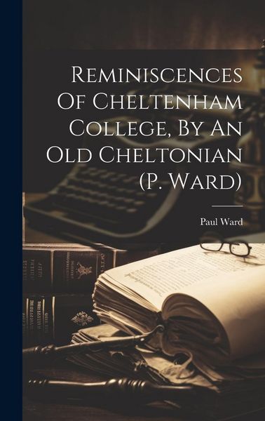 Produktbild: Reminiscences Of Cheltenham College, By An Old Cheltonian (p. Ward)