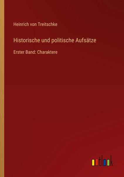 Historische und politische Aufsätze, Taschenbuch von Heinrich Treitschke, Outlook, 9783368612160