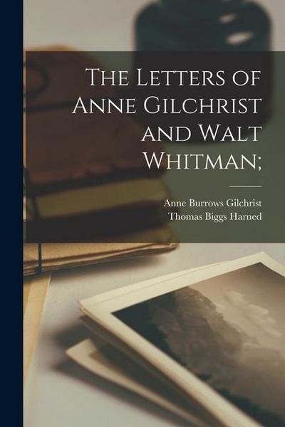 Produktbild: The Letters of Anne Gilchrist and Walt Whitman;