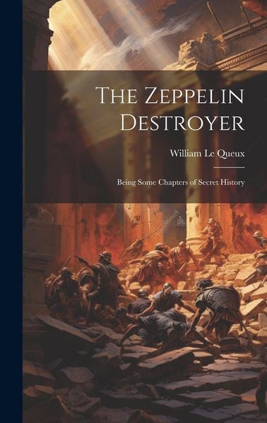 Produktbild: The Zeppelin Destroyer [microform]: Being Some Chapters of Secret History