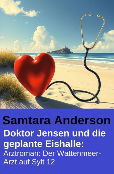 Produktbild: Doktor Jensen und die geplante Eishalle: Arztroman: Der Wattenmeer-Arzt auf Sylt 12