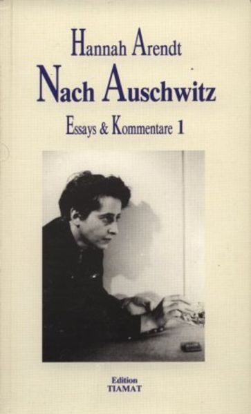 Essays und Kommentare / Nach Auschwitz, Taschenbuch von Hannah Arendt, Edition Tiamat, 978-3-923118-81-6