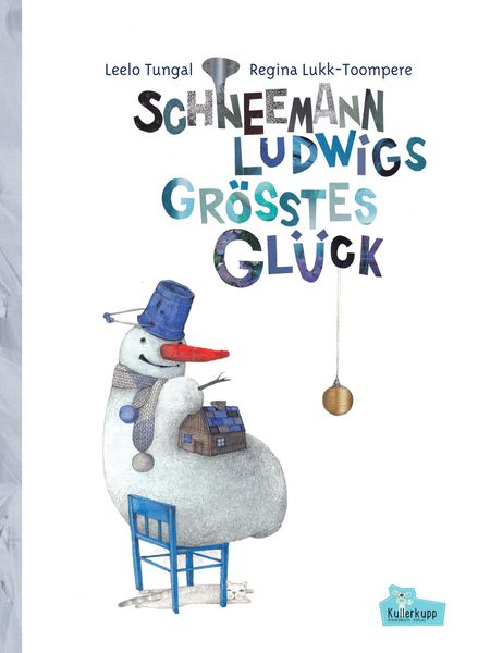 Schneemann Ludwigs größtes Glück, Gebundene Ausgabe von Leelo Tungal, Kullerkupp Kinderbuch Verlag, 978-3-947079-04-9