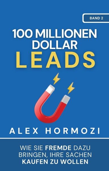 Produktbild: 100 Millionen Dollar Leads: Wie Sie Fremde dazu bringen, Ihre Sachen kaufen zu wollen (Acquisition.com $100M Series)