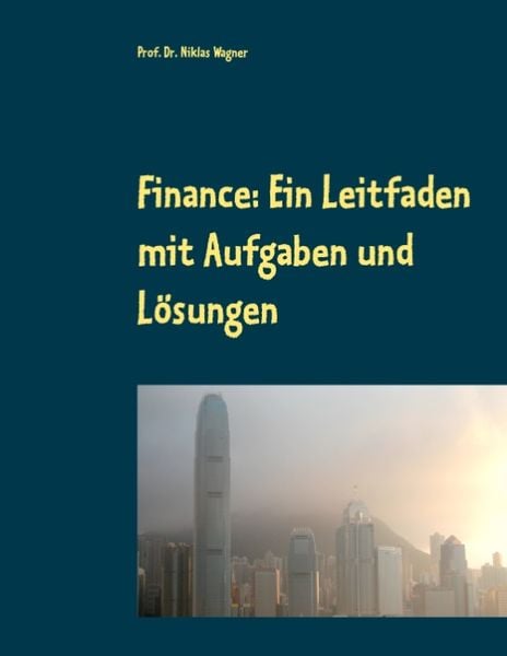 Finance: Ein Leitfaden mit Aufgaben und Lösungen