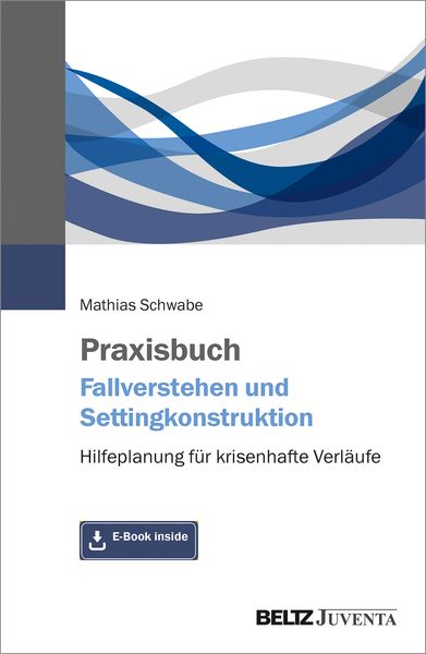 Praxisbuch Fallverstehen und Settingkonstruktion, Set von Mathias Schwabe, Juventa Verlag ein Imprint der Beltz Verlagsgruppe GmbH & Co. KG,