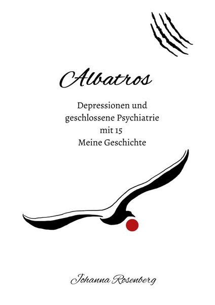 Albatros - Depressionen und geschlossene Psychiatrie mit 15, Taschenbuch von Johanna Rosenberg, Epubli, 9783819771583