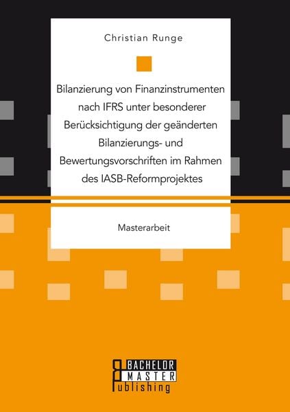 Produktbild: Bilanzierung von Finanzinstrumenten nach IFRS unter besonderer Ber&uuml;cksichtigung der ge&auml;nderten Bilanzierungs- und Bewertungsvorschriften im Rahmen des IASB-Reformprojektes
