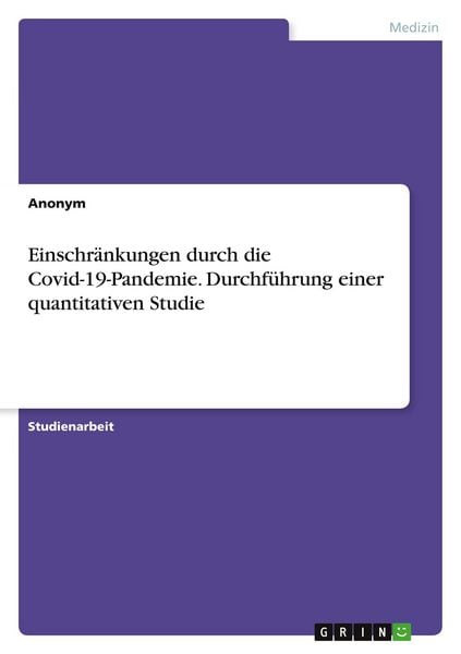 Einschränkungen durch die Covid-19-Pandemie. Durchführung einer quantitativen Studie, Taschenbuch von , GRIN, 9783346827470
