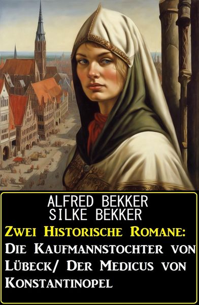 Produktbild: Zwei Historische Romane: Die Kaufmannstochter von L&uuml;beck/Der Medicus von Konstantinopel